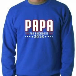 Bewild Positive Reinforcement PAPA For PRESIDENT 2016 - Vote For Papa Adult Crewneck