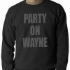 Bewild Cool Funny & Offensive Party On Wayne Adult Crewneck