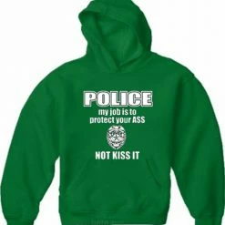 Bewild Cool Funny & Offensive Police My Job Is To Protect Your Ass Not Kiss It Adult Hoodie