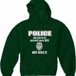 Bewild Cool Funny & Offensive Police My Job Is To Protect Your Ass Not Kiss It Adult Hoodie