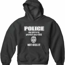 Bewild Cool Funny & Offensive Police My Job Is To Protect Your Ass Not Kiss It Adult Hoodie