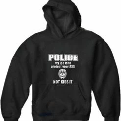 Bewild Cool Funny & Offensive Police My Job Is To Protect Your Ass Not Kiss It Adult Hoodie