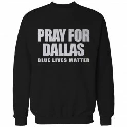 Bewild Pray For Dallas - Blue Lives Matter Adult Crewneck Say It Loud