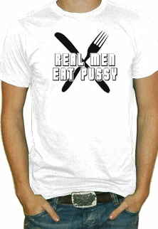 Bewild Real Men Eat Pus*y T-Shirt