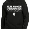 Bewild Real Women Love Police Officers Adult Hoodie Positive Reinforcement