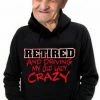 Bewild Retirement Sweatshirts - Retired Driving My Old Lady Crazy Hoodie Cool Funny & Offensive