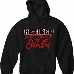 Bewild Retirement Sweatshirts - Retired Driving My Old Lady Crazy Hoodie Cool Funny & Offensive 10 Bewild Retirement Sweatshirts - Retired Driving My Old Lady Crazy Hoodie Cool Funny & Offensive