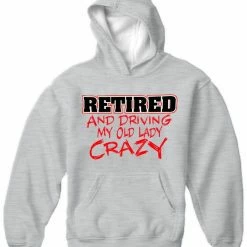 Bewild Retirement Sweatshirts - Retired Driving My Old Lady Crazy Hoodie Cool Funny & Offensive 11 Bewild Retirement Sweatshirts - Retired Driving My Old Lady Crazy Hoodie Cool Funny & Offensive