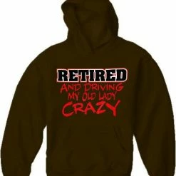 Bewild Retirement Sweatshirts - Retired Driving My Old Lady Crazy Hoodie Cool Funny & Offensive 13 Bewild Retirement Sweatshirts - Retired Driving My Old Lady Crazy Hoodie Cool Funny & Offensive