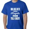 Bewild Royals Fan Till I Die Mens T-shirt