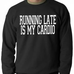 Bewild Running Late Is My Cardio Adult Crewneck