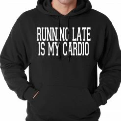 Bewild Running Late Is My Cardio Adult Hoodie Cool Funny & Offensive