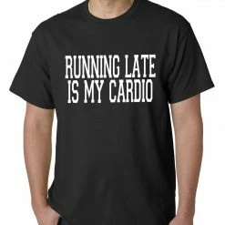 Bewild Running Late Is My Cardio Mens T-shirt Cool Funny & Offensive