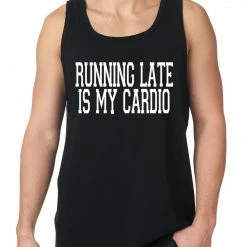Bewild Running Late Is My Cardio Tank Top Cool Funny & Offensive