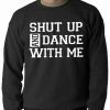 Bewild Shut Up And Dance With Me Adult Crewneck