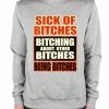 Bewild Sick Of Bitches Bitching Crew Neck Sweatshirt