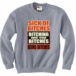 Bewild Sick Of Bitches Bitching Crew Neck Sweatshirt