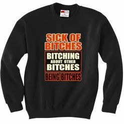 Bewild Sick Of Bitches Bitching Crew Neck Sweatshirt
