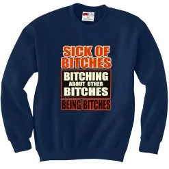 Bewild Sick Of Bitches Bitching Crew Neck Sweatshirt