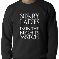 Bewild Sorry Ladies, I'm In The Nights Watch Crewneck Sweatshirt