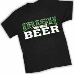 Bewild St. Patrick's Day Irish You Were Beer T-Shirt