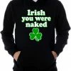 Bewild St. Patrick's Day Irish You Were Naked Hoodie