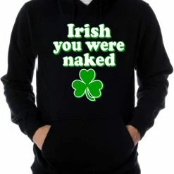 Bewild St. Patrick's Day Irish You Were Naked Hoodie