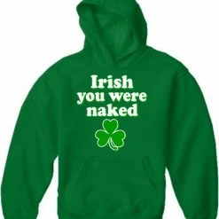 Bewild St. Patrick's Day Irish You Were Naked Hoodie