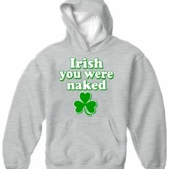 Bewild St. Patrick's Day Irish You Were Naked Hoodie