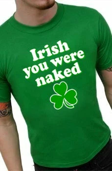 Bewild St. Patrick's Day Irish You Were Naked T-Shirt