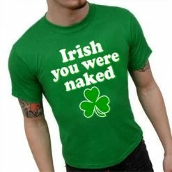 Bewild St. Patrick's Day Irish You Were Naked T-Shirt