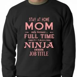 Bewild Stay At Home Mom Full Time Ninja Crewneck Sweatshirt