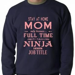 Bewild Stay At Home Mom Full Time Ninja Crewneck Sweatshirt