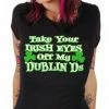 Bewild Women's T-Shirts Take Your Irish Eyes Off My Dublin Ds Girls T-Shirt