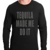 Bewild Tequila Made Me Do It Drinking Thermal Shirt Cool Funny & Offensive