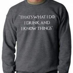 Bewild Thats What I Do. I Drink And I Know Things Adult Crewneck Cool Funny & Offensive