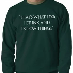 Bewild Thats What I Do. I Drink And I Know Things Adult Crewneck Cool Funny & Offensive