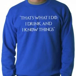 Bewild Thats What I Do. I Drink And I Know Things Adult Crewneck Cool Funny & Offensive