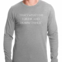 Bewild Cool Funny & Offensive Thats What I Do. I Drink And I Know Things Thermal Shirt