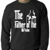 Bewild The Father Of The Bride Funny Adult Crewneck Cool Funny & Offensive