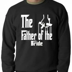 Bewild The Father Of The Bride Funny Adult Crewneck Cool Funny & Offensive