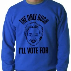 Bewild The Only Bush I'm Voting For Adult Crewneck Political View 10 Bewild The Only Bush I'm Voting For Adult Crewneck Political View