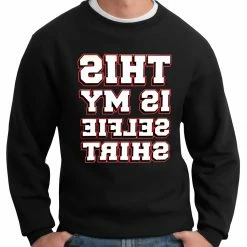 Bewild This Is My Selfie Shirt Crewneck Sweatshirt Cool Funny & Offensive