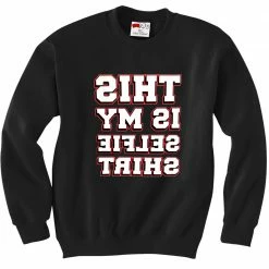 Bewild This Is My Selfie Shirt Crewneck Sweatshirt Cool Funny & Offensive