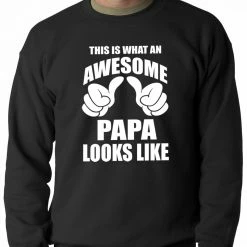 Bewild This Is What An Awesome Papa Looks Like Adult Crewneck Positive Reinforcement