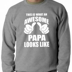 Bewild This Is What An Awesome Papa Looks Like Adult Crewneck Positive Reinforcement