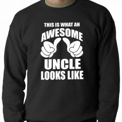 Bewild Positive Reinforcement This Is What An Awesome Uncle Looks Like Adult Crewneck
