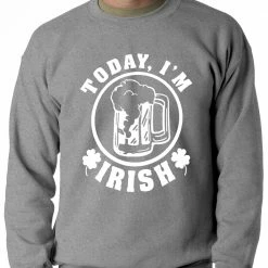 Bewild Today I'm Irish St. Patrick's Day Adult Crewneck St.Patricks Day