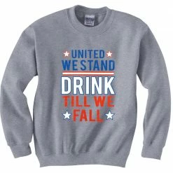 Bewild United We Stand Drink Till We Fall Crewneck Sweatshirt Cool Funny & Offensive
