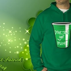 Bewild Drink Till Yer Irish Green Cup Adult Hoodie St.Patricks Day